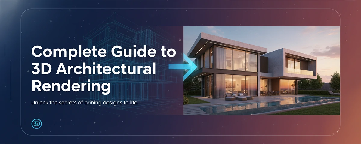 Complete Guide to 3D Architectural Rendering