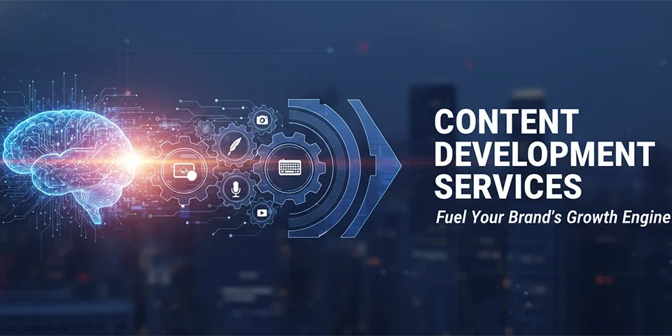 Content Development Services Fuel Your Brand’s Growth Engine