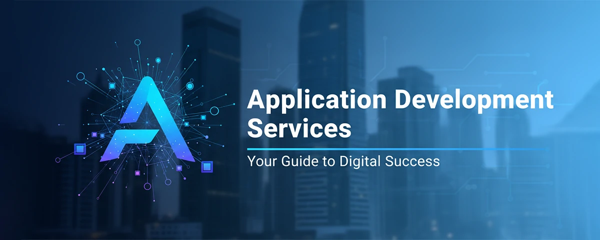 Application Development Services Your Guide to Digital Success