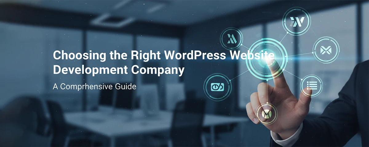 Choosing the Right WordPress Website Development Company A Comprehensive Guide