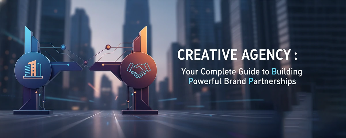 Creative Agency Your Complete Guide to Building Powerful Brand Partnerships