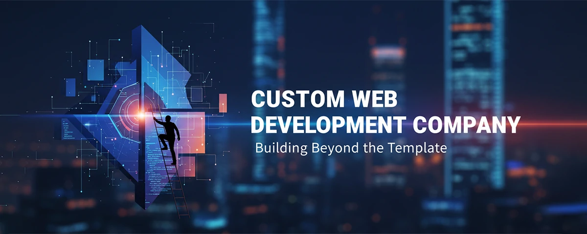 Custom Web Development Company Building Beyond the Template