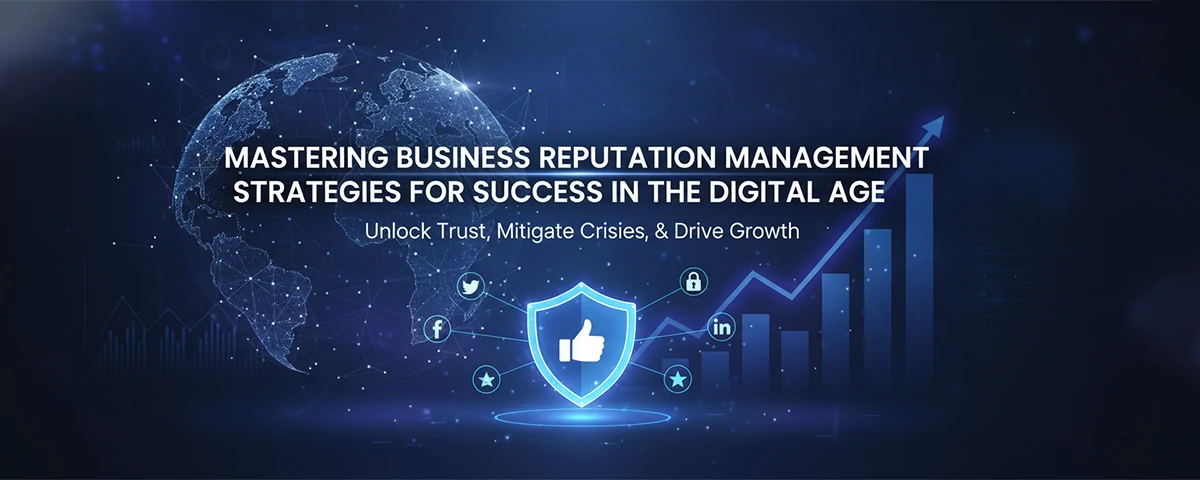 Mastering Business Reputation Management Strategies for Success in the Digital Age
