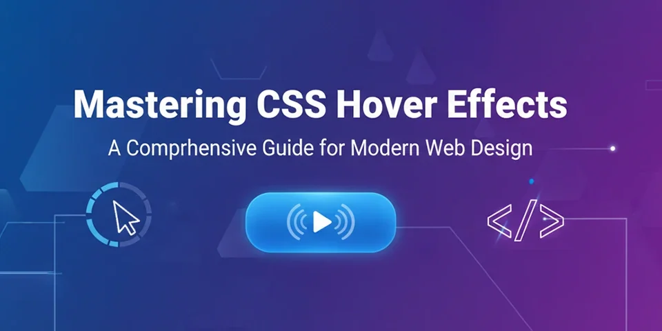 Mastering CSS Hover Effects A Comprehensive Guide for Modern Web Design