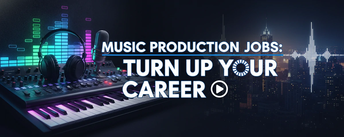 Music Production Jobs Turn Up Your Career