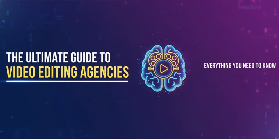 The Ultimate Guide to Video Editing Agencies Everything You Need to Know