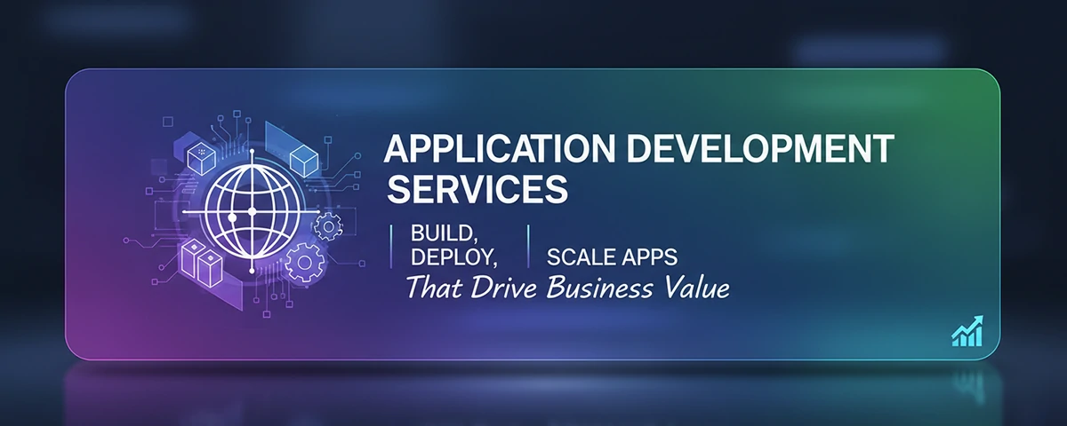 Application Development Services Build, Deploy, and Scale Apps That Drive Business Value