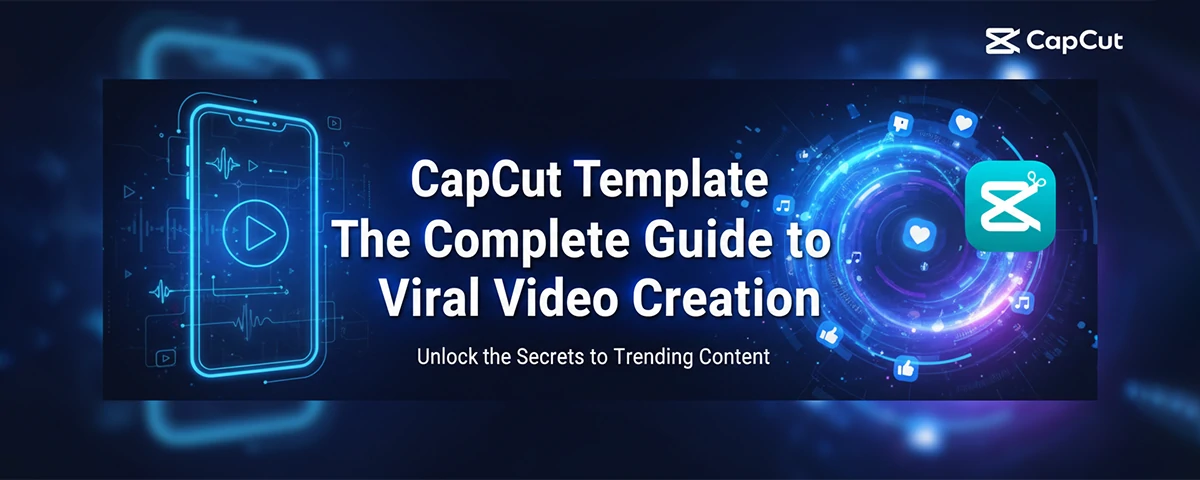 CapCut Template The Complete Guide to Viral Video Creation