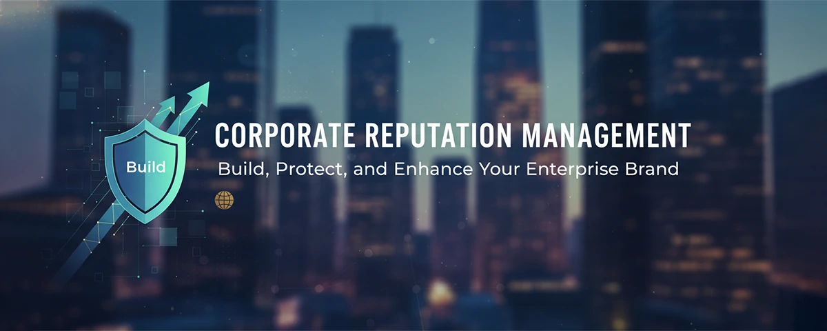 Corporate Reputation Management Build, Protect, and Enhance Your Enterprise Brand