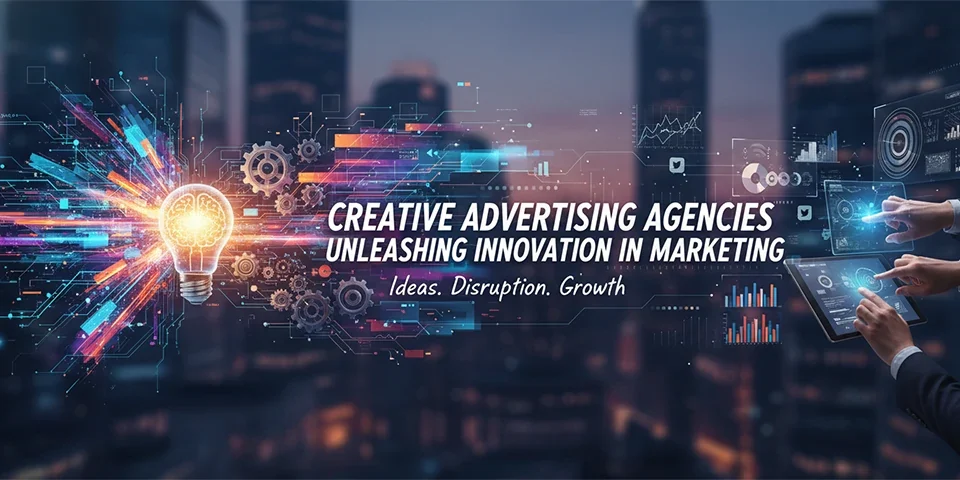 Creative Advertising Agencies Unleashing Innovation in Marketing