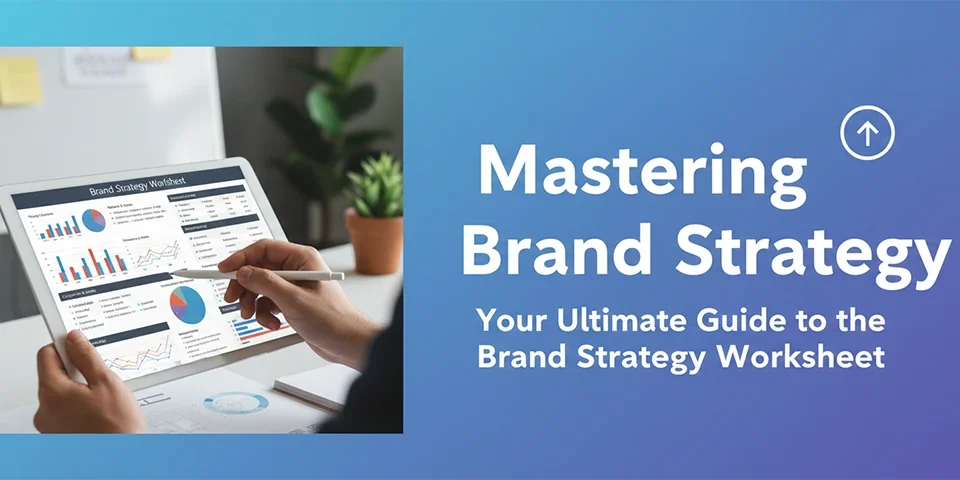 Mastering Brand Strategy Your Ultimate Guide to the Brand Strategy Worksheet